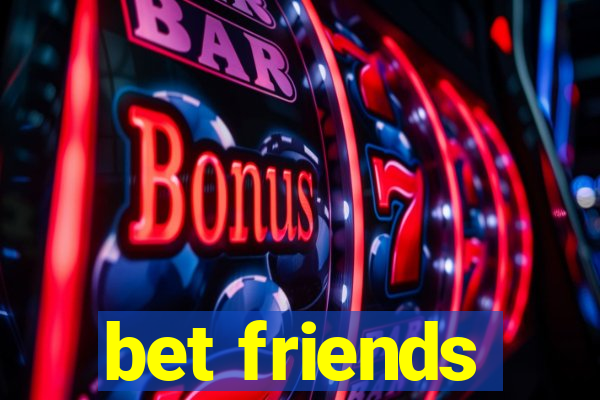 bet friends